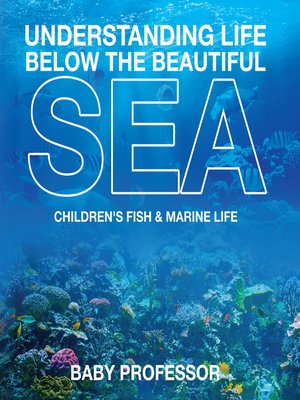 cover image of Understanding Life Below the Beautiful Sea--Children's Fish & Marine Life